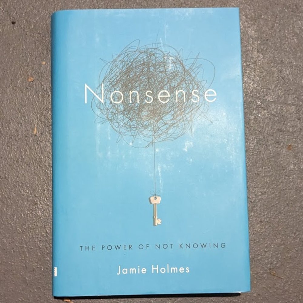 Nonsense: The Power of Not Knowing (Jamie Holmes)